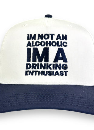 I'M NOT AN ALCOHOLIC I'M A DRINKING ENTHUSIAST HAT Custom Embroidered