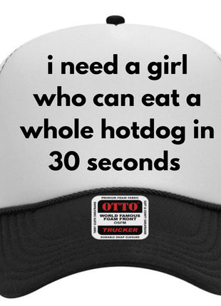 I Need A Girl Who Can A Whole Hotdog Custom Printed Hat