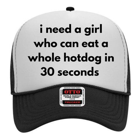 I Need A Girl Who Can A Whole Hotdog Custom Printed Hat