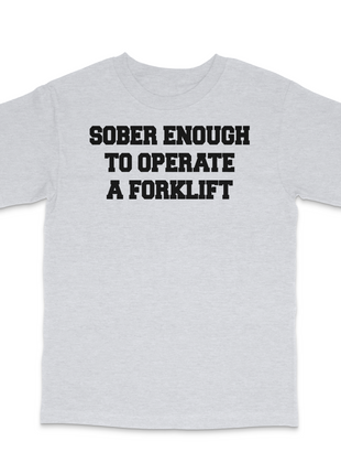 Sober Enough To Operate A Forklift Custom Printed T-Shirt