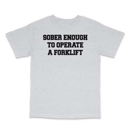 Sober Enough To Operate A Forklift Custom Printed T-Shirt