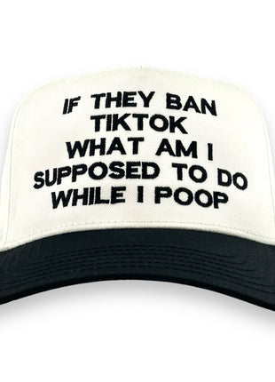 IF THEY BAN TIKTOK WHAT AM I SUPPOSED TO DO HAT Custom Embroidered