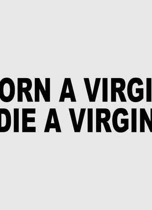 BORN A VIRGIN DIE A VIRGIN CUSTOM PRINTED T-SHIRT