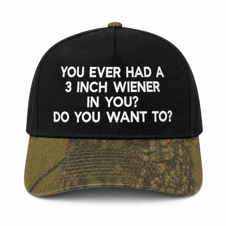 You Ever Had 3 Inches In You Custom Embroidered Hat