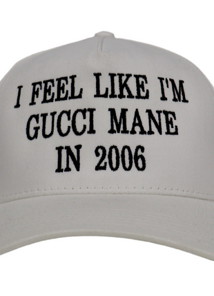 I Feel Like I’m Gucci Mane In 2006 Custom Embroidered white SnapBack
