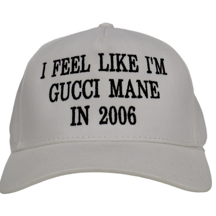 I Feel Like I’m Gucci Mane In 2006 Custom Embroidered white SnapBack