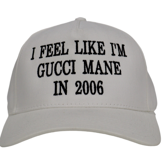 I Feel Like I’m Gucci Mane In 2006 Custom Embroidered white SnapBack
