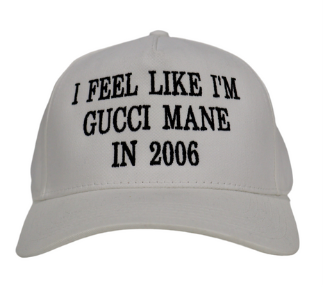 I Feel Like I’m Gucci Mane In 2006 Custom Embroidered white SnapBack
