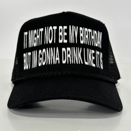 It May Not be My Birthday but I’m gonna drink like it is on a black mesh SnapBack Hat Cap Collab Cut the Activist Custom Embroidery
