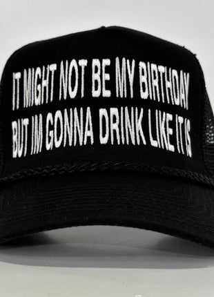 It May Not be My Birthday but I’m gonna drink like it is on a black mesh SnapBack Hat Cap Collab Cut the Activist Custom Embroidery