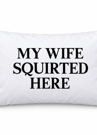 My Wife Squirter Here Pillow Case