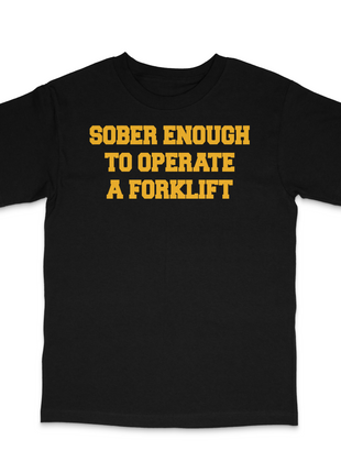 Sober Enough To Operate A Forklift Custom Printed T-Shirt