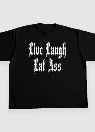 LIVE LAUGH EAT ASS CUSTOM PRINTED T-SHIRT