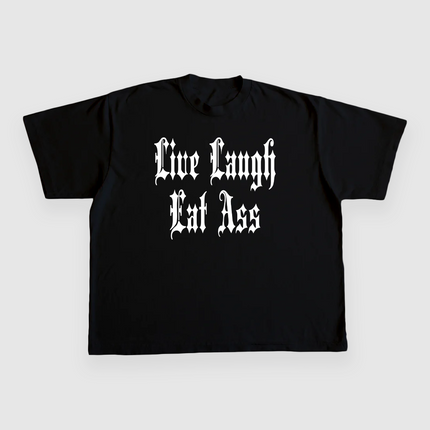 LIVE LAUGH EAT ASS CUSTOM PRINTED T-SHIRT