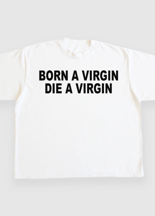 BORN A VIRGIN DIE A VIRGIN CUSTOM PRINTED T-SHIRT