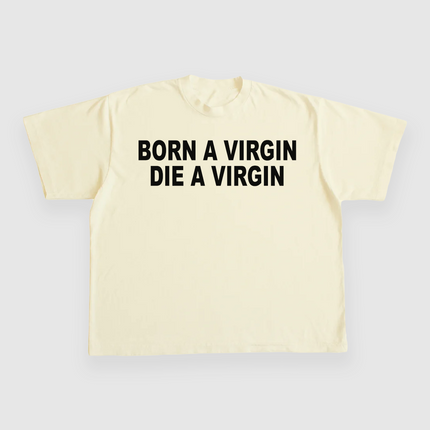 BORN A VIRGIN DIE A VIRGIN CUSTOM PRINTED T-SHIRT