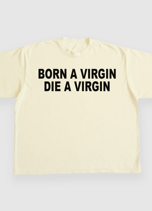 BORN A VIRGIN DIE A VIRGIN CUSTOM PRINTED T-SHIRT