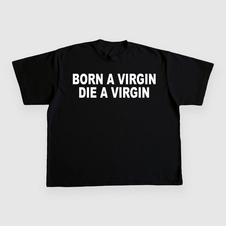 BORN A VIRGIN DIE A VIRGIN CUSTOM PRINTED T-SHIRT