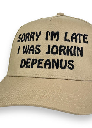 Sorry I’m Late I Was Jorkin Hat Custom Embroidery