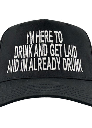 IM HERE TO DRINK AND GET LAID AND IM ALREADY DRUNK SnapBack Cap Funny DRINKING HAT Custom Embroidered