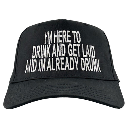 IM HERE TO DRINK AND GET LAID AND IM ALREADY DRUNK SnapBack Cap Funny DRINKING HAT Custom Embroidered