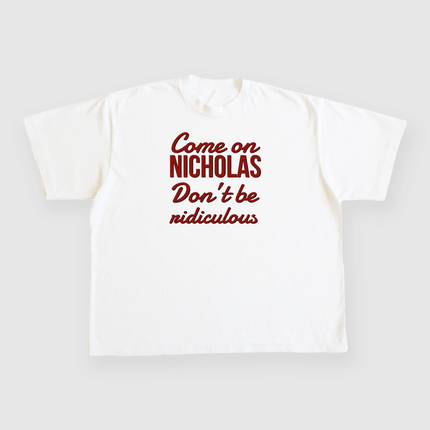 Come On Nicholas Don't be Ridiculous Custom Printed Nick Saban T-shirt