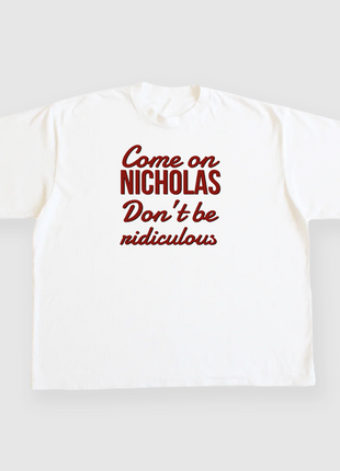 Come On Nicholas Don't be Ridiculous Custom Printed Nick Saban T-shirt
