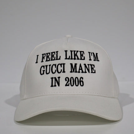 I Feel Like I’m Gucci Mane In 2006 Custom Embroidered white SnapBack