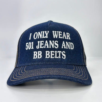 I ONLY WEAR 501 JEANS AND BB BELTS Denim Mesh SnapBack Funny Trucker Cap Hat Custom Embroidered TIKTOK SHOP USA