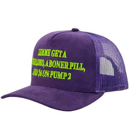 LEMME GET A FOUR LOKO a BONER PILL and $6 on PUMP 2 Suede Trucker Hat