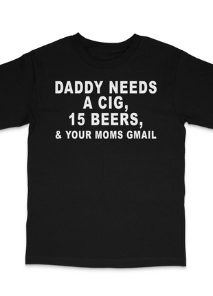 Daddy Needs A Cig Custom Printed T-Shirt