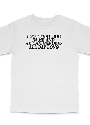 I Got That Dog In Me Custom Printed T-Shirt