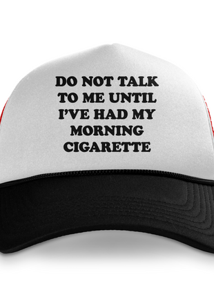 Do Not Talk To Me Until I've Had My Morning Cigarette Custom Printed Hat