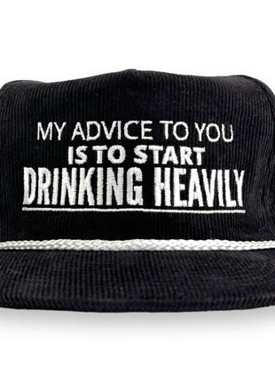 MY ADVICE TO YOU IS TO START DRINKING HEAVILY HAT Custom Embroidered