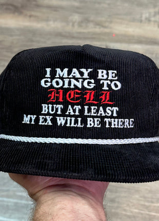 I MAY BE GOING TO HELL BUT AT LEAST MY EX WILL NOT BE THERE HAT CUSTOM EMBROIDERY