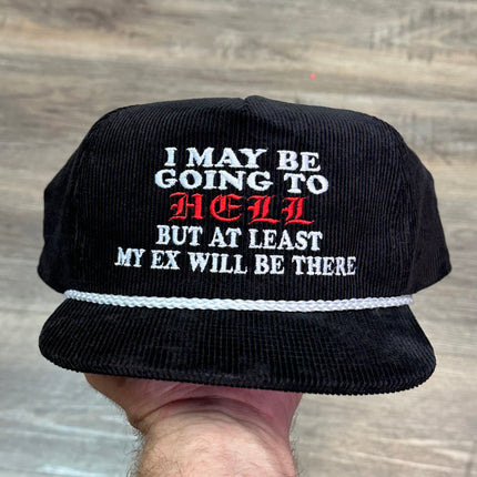 I MAY BE GOING TO HELL BUT AT LEAST MY EX WILL NOT BE THERE HAT CUSTOM EMBROIDERY