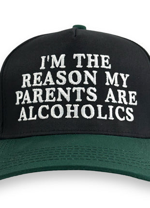 IM THE REASON MY PARENTS ARE ALCOHOLICS HAT Custom Embroidery