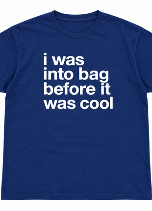 I Was Into Bag Before It Was Cool T-Shirt