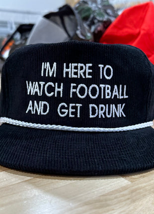 IM HERE TO WATCH FOOTBALL AND GET DRUNK BLACK CORDAROY Custom Embroidered Cap Hat
