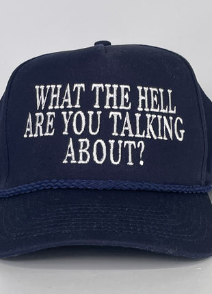 What the Hell are you talking about custom embroidered Rope SnapBack Cap Hat Navy
