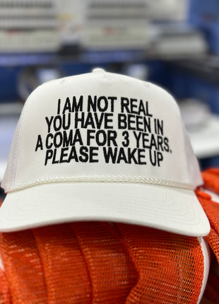 I am not real you have been in a coma for years WAKE UP on a white mesh trucker SnapBack hat cap Custom Embroidery