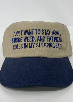 I just want to stay home and smoke and eat pizza rolls custom embroidered dad hat Strapback