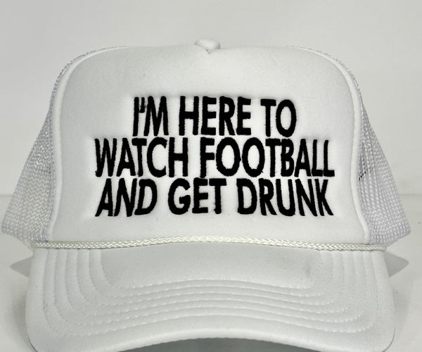 I’m here to watch football and get drunk custom embroidered mesh trucker