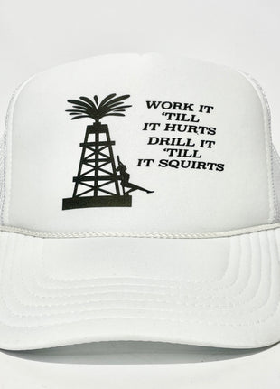 Work it ‘till it hurts Drill it ‘till it squirts custom printed mesh trucker hat SnapBack