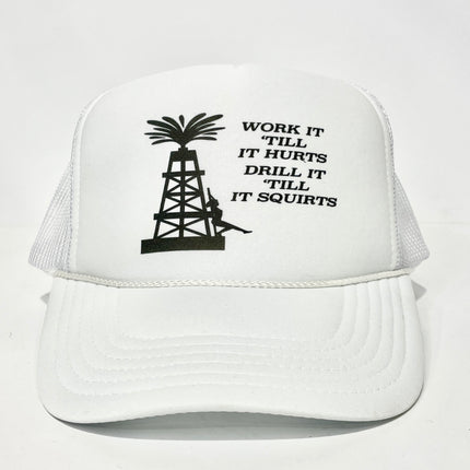 Work it ‘till it hurts Drill it ‘till it squirts custom printed mesh trucker hat SnapBack
