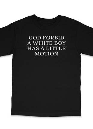 God Forbid A White Boy Has A Little Motion Custom Printed T-Shirt