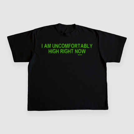 I AM UNCOMFORTABLY HIGH RIGHT NOW 4/20 CUSTOM PRINTED T-SHIRT