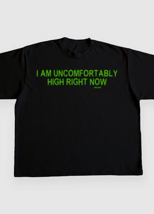 I AM UNCOMFORTABLY HIGH RIGHT NOW 4/20 CUSTOM PRINTED T-SHIRT