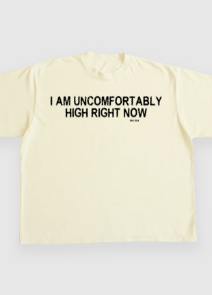I AM UNCOMFORTABLY HIGH RIGHT NOW 4/20 CUSTOM PRINTED T-SHIRT