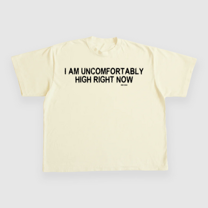 I AM UNCOMFORTABLY HIGH RIGHT NOW 4/20 CUSTOM PRINTED T-SHIRT